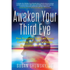 Awaken Your Third Eye: How Accessing Your Sixth Sense Can Help You Find Knowledge, Illumination, and Intuition - Paperback