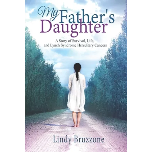 My Father's Daughter: A Story of Survival, Life, and Lynch Syndrome Hereditary Cancers (2019 Revised Edition) - Paperback