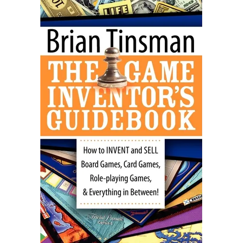The Game Inventor's Guidebook: How to Invent and Sell Board Games, Card Games, Role-Playing Games, & Everything in Between! - Paperback
