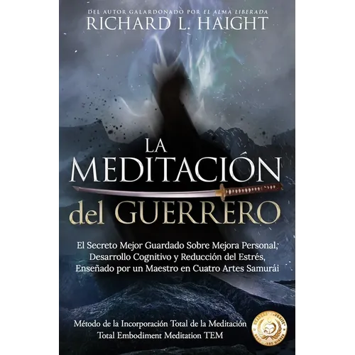 La Meditación del Guerrero: El Secreto Mejor Guardado Sobre Mejora Personal, Desarrollo Cognitivo y Reducción del Estrés, Enseñado Por un Maestro en C - Paperback