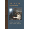 The Life of the Virgin Mary: Ancestors, Essenes, Parents, Conception, Temple Life, Annunciation, Egypt, Last Years, Assumption, Mystical Virgin - Paperback