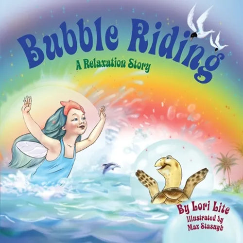 Bubble Riding: A Relaxation Story Teaching Children a Visualization Technique to See Positive Outcomes, While Lowering Stress and Anxiety - Paperback