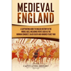 Medieval England: A Captivating Guide to English History in the Middle Ages, Including Events Such as the Norman Conquest, Black Death, and Hundred Ye - Paperback