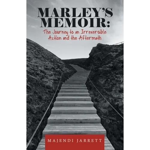Marley's Memoir: The Journey to an Irreversible Action and the Aftermath - Paperback