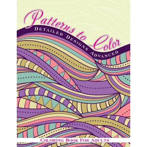 Patterns To Color Detailed Designs Advanced Coloring Book For Adult - Paperback