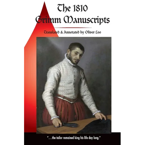 The 1810 Grimm Manuscripts: The First Complete English Translation of the 1810 Handwritten Manuscripts The Beginnings of the Kinder- und Hausmärch - Paperback