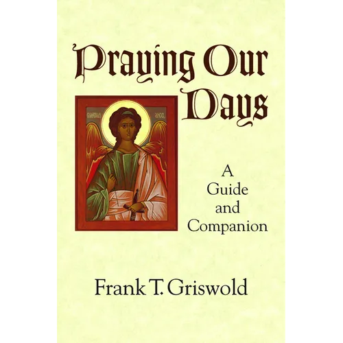 Praying Our Days: A Guide and Companion - Paperback