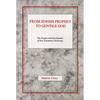 From Jewish Prophet to Gentile God: The Origins and Development of New Testament Christology - Paperback