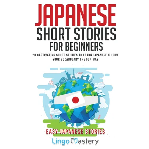 Japanese Short Stories for Beginners: 20 Captivating Short Stories to Learn Japanese & Grow Your Vocabulary the Fun Way! - Paperback