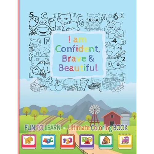 I Am Confident, Brave & Beautiful: Learn Colors, animals, Letters, Numbers, Shapes and Professions - Ultimate Coloring Book for kids and for toddlers - Paperback