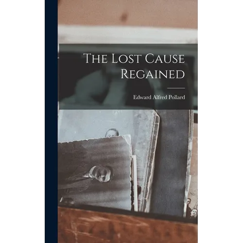 The Lost Cause Regained - Hardcover