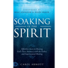 Soaking in the Spirit: Effortless Access to Hearing God's Voice, Intimacy with the Father, and Supernatural Healing - Hardcover
