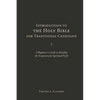 Introduction to the Holy Bible for Traditional Catholics: A Beginner's Guide to Reading the Scriptures for Spiritual Profit - Paperback