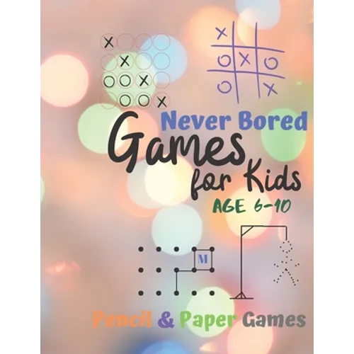 Games for Kids Age 6-10: Never Bored --Paper & Pencil Games: 2 Player Activity Book - Tic-Tac-Toe, Dots and Boxes - Noughts And Crosses (X and - Paperback
