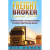 Freight Broker Business Startup: The Ultimate Guide to Starting and Running a Trucking Freight Brokerage Business - Paperback
