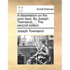 A Dissertation on the Poor Laws. by Joseph Townsend, ... the Second Edition. - Paperback
