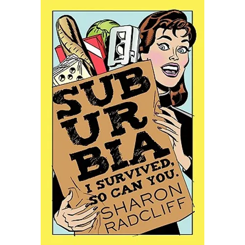 Suburbia: I Survived, So Can You. - Paperback
