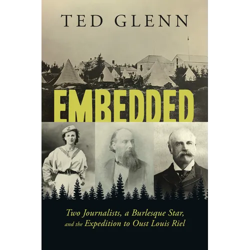 Embedded: Two Journalists, a Burlesque Star, and the Expedition to Oust Louis Riel - Paperback