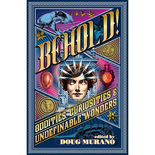 Behold!: Oddities, Curiosities and Undefinable Wonders - Paperback