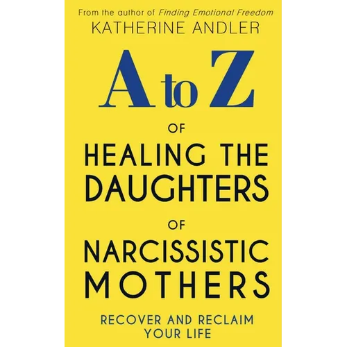 A-Z of Healing The Daughters of Narcissistic Mothers: Recover and Reclaim Your Life - Paperback