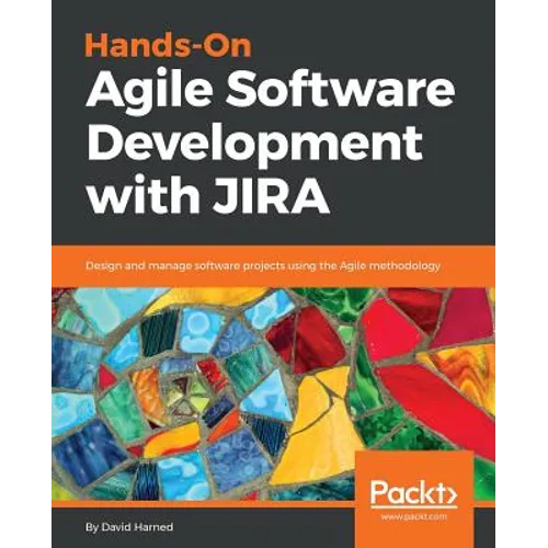 Hands-On Agile Software Development with JIRA: Design and manage software projects using the Agile methodology - Paperback