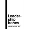Leadership Bones: 5 Lessons to Lead Anyone, Anywhere, Anytime - Paperback