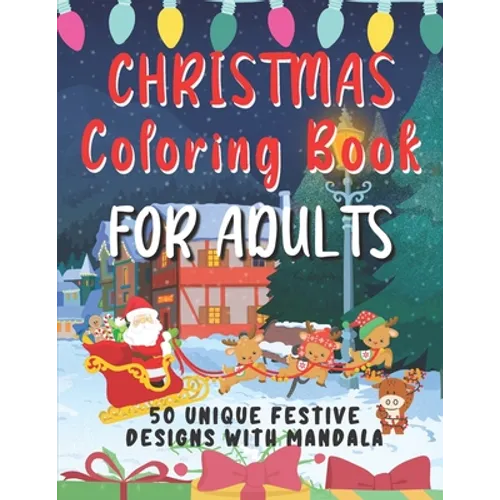 Christmas Coloring Book For Adults: 50 Unique Festive Designs With Mandala Complex Designs To Help You Relax and Reduce Stress Ideal Xmas Gift For Tee - Paperback
