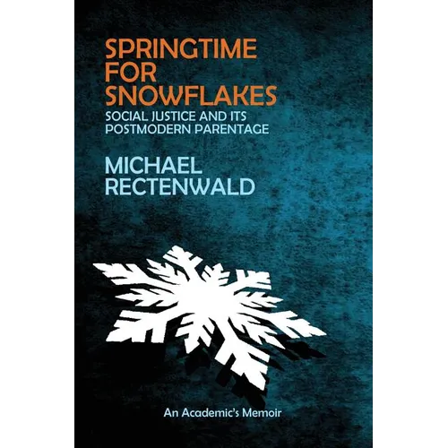 Springtime for Snowflakes: 'Social Justice' and Its Postmodern Parentage - Paperback