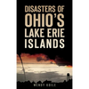 Disasters of Ohio S Lake Erie Islands - Hardcover