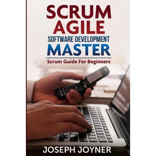 Scrum Agile Software Development Master (Scrum Guide for Beginners) - Paperback