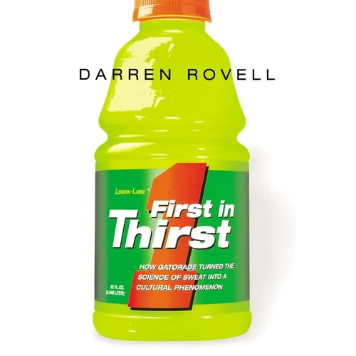 First in Thirst: How Gatorade Turned the Science of Sweat Into a Cultural Phenomenon - Paperback