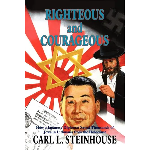Righteous and Courageous: How a Japanese Diplomat Saved Thousands of Jews in Lithuania from the Holocaust - Paperback