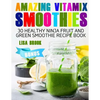 Amazing Vitamix Smoothies: 30 Healthy Ninja Fruit and Green Smoothie Recipe Book - Paperback