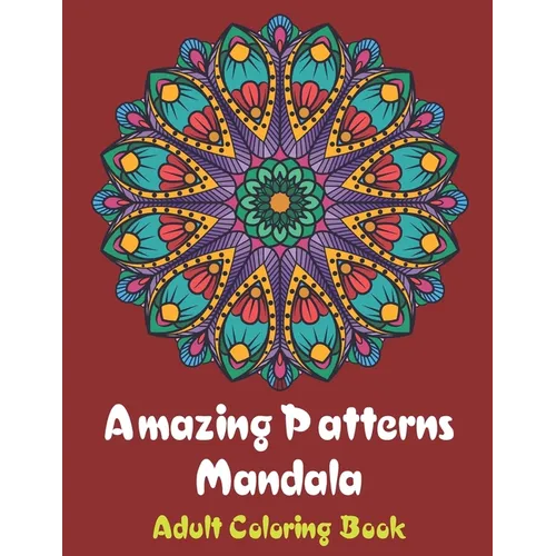 Amazing Patterns Mandala Adult Coloring Book: Coloring books for adults fantastic geometric mandala Stress Relieving Patterns Paperback for men and wo - Paperback
