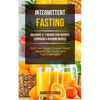 Intermittent Fasting: Delicious 5: 2 Weight Loss Recipes Cookbook & Building Muscle (Curb Your Hunger To Lose Weight, Sharpen Your Focus, And Feel Gre - Paperback