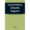 Current History, A Monthly Magazine; The European War, March 1915 - Paperback