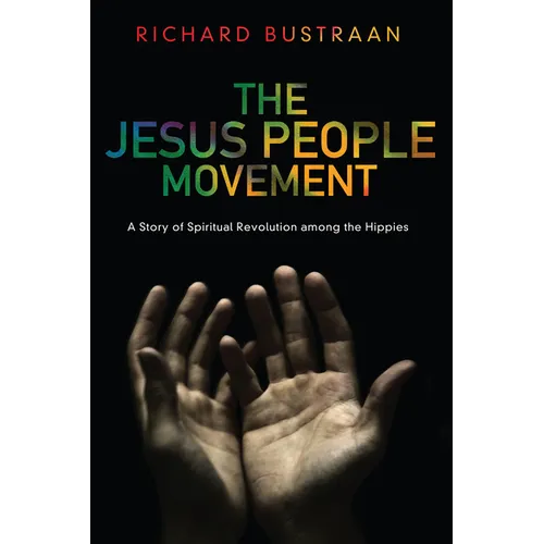 The Jesus People Movement: A Story of Spiritual Revolution Among the Hippies - Paperback