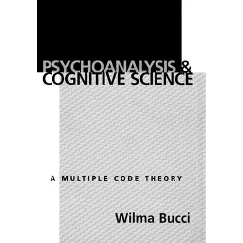 Psychoanalysis and Cognitive Science: Multiple Code Theory, a - Hardcover