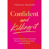 Confident and Killing It: A Practical Guide to Overcoming Fear and Unlocking Your Most Empowered Self - Hardcover