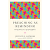 Preaching as Reminding: Stirring Memory in an Age of Forgetfulness - Paperback
