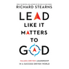 Lead Like It Matters to God: Values-Driven Leadership in a Success-Driven World - Hardcover
