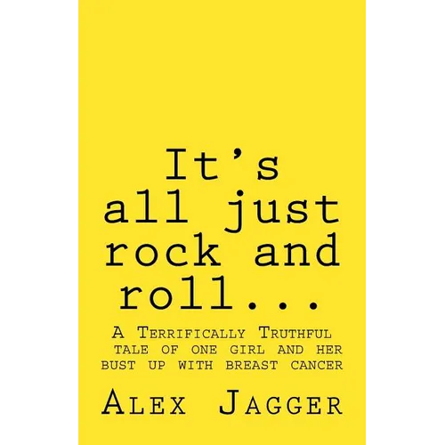 It's all just rock and roll...: A Terrifically Truthful Tale of one Girl's Bust Up with Breast Cancer. - Paperback