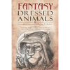 Fantasy Dressed Animals: A Collection of Illustrations - Paperback
