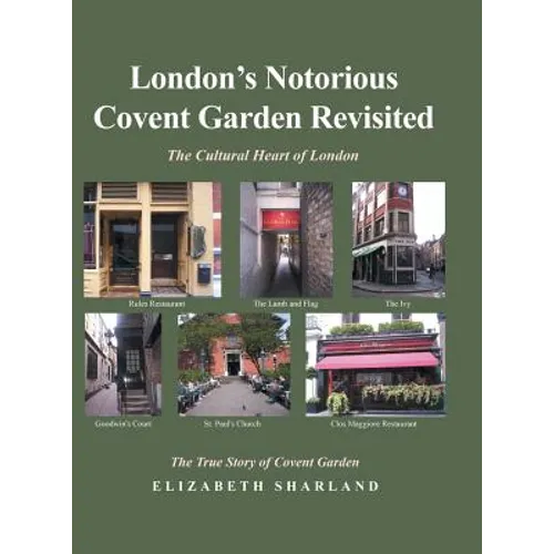 London's Notorious Covent Garden Revisited: The Cultural Heart of London - Hardcover
