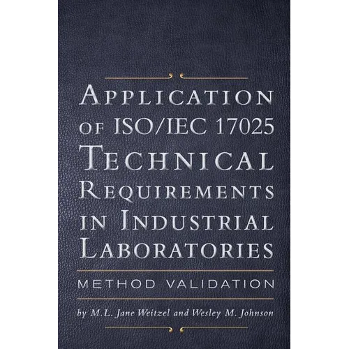 Application of ISO IEC 17025 Technical Requirements in Industrial Laboratories: Method Validation - Paperback