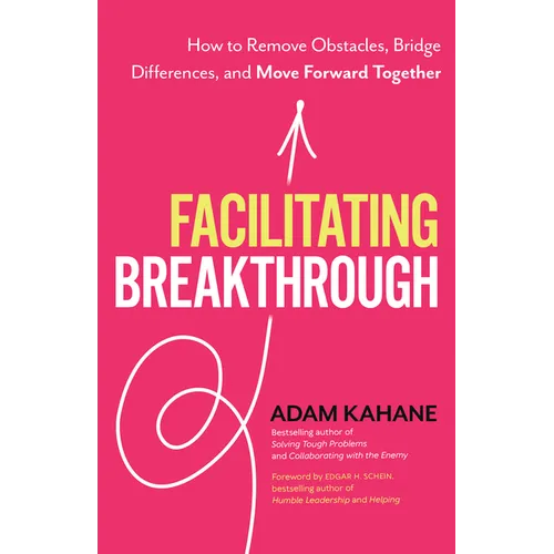 Facilitating Breakthrough: How to Remove Obstacles, Bridge Differences, and Move Forward Together - Paperback