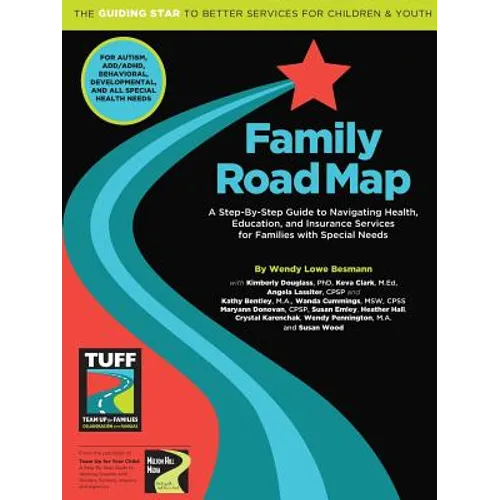 Family Road Map: A Step-By-Step Guide to Navigating Health, Education, and Insurance Services for Families with Special Needs - Paperback