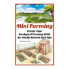 Mini Farming: Learn How to Create An Organic Garden in Your Backyard & Find Out 20 + Useful Tips For Urban Farming: (How To Build A - Paperback