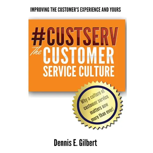 #CustServ The Customer Service Culture: Improving the Customer's Experience and Yours - Paperback