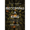 Becoming a King: The Path to Restoring the Heart of a Man - Paperback